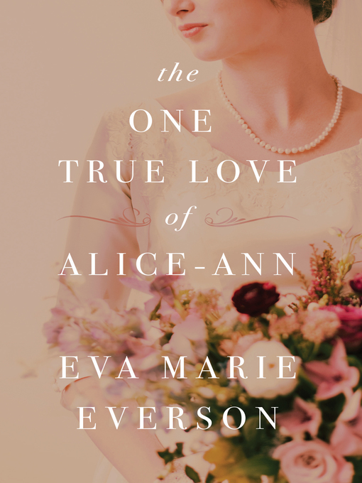 Title details for The One True Love of Alice-Ann by Eva Marie Everson - Available